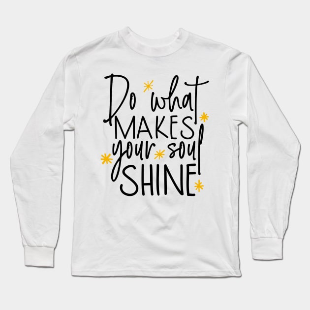 Do what makes your soul shine Long Sleeve T-Shirt by Coral Graphics